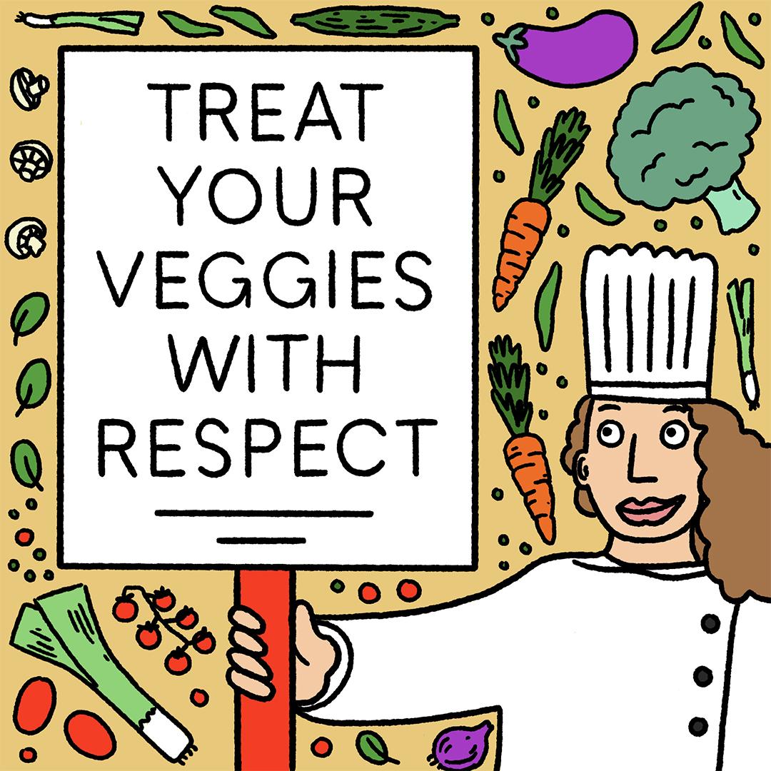 TREAT VEGGIES WITH RESPECT