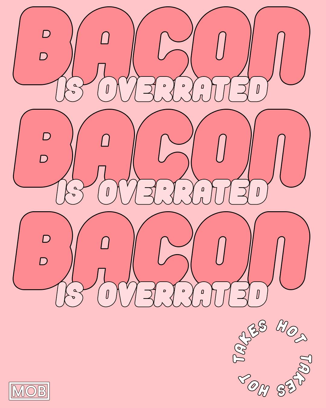 Bacon is overrated